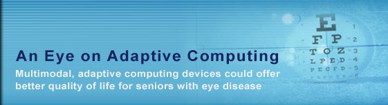 Multimodal, adaptive computing devices could offer better quality of life for seniors with eye disease